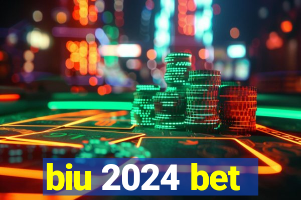 biu 2024 bet